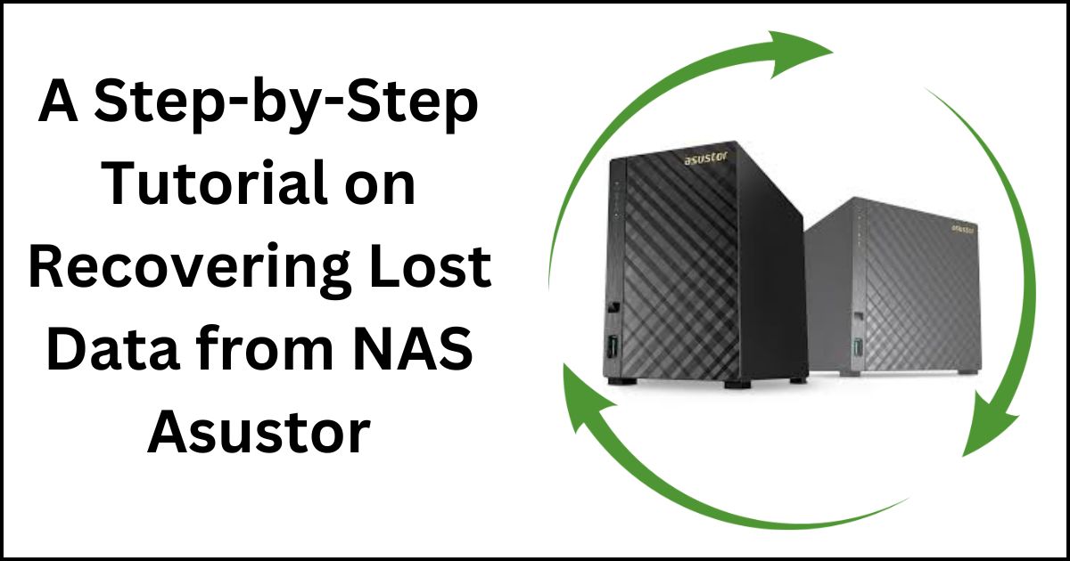 NAS Asustor Data Recovery | Recover Lost/Formatted NAS Data